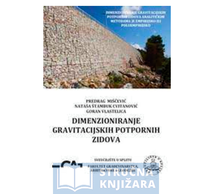 Dimenzioniranje gravitacijskih potpornih zidova - Predrag Miščević, Nataša Štambuk