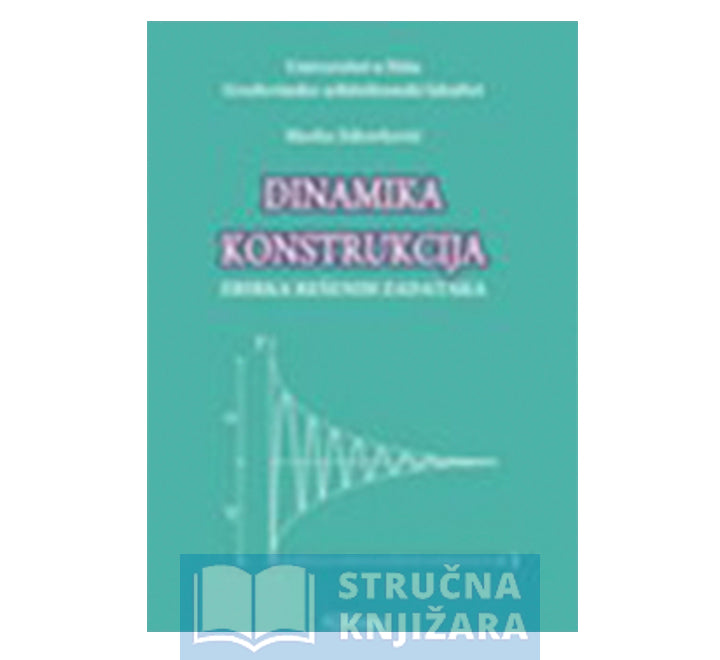 Dinamika konstrukcija - zbirka rešenih zadataka - Slavko Zdravković