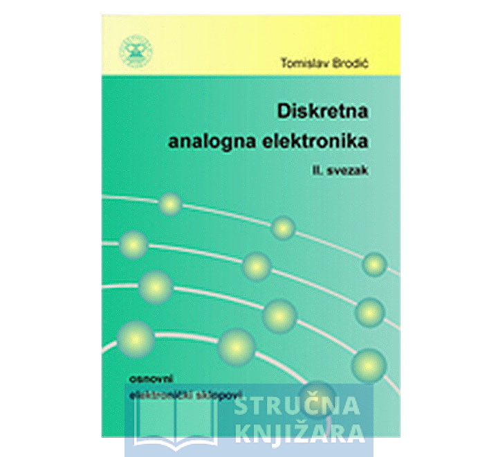 Diskretna analogna elektronika - osnovni elektronički sklopovi - svezak 2. - Tomislav Brodić