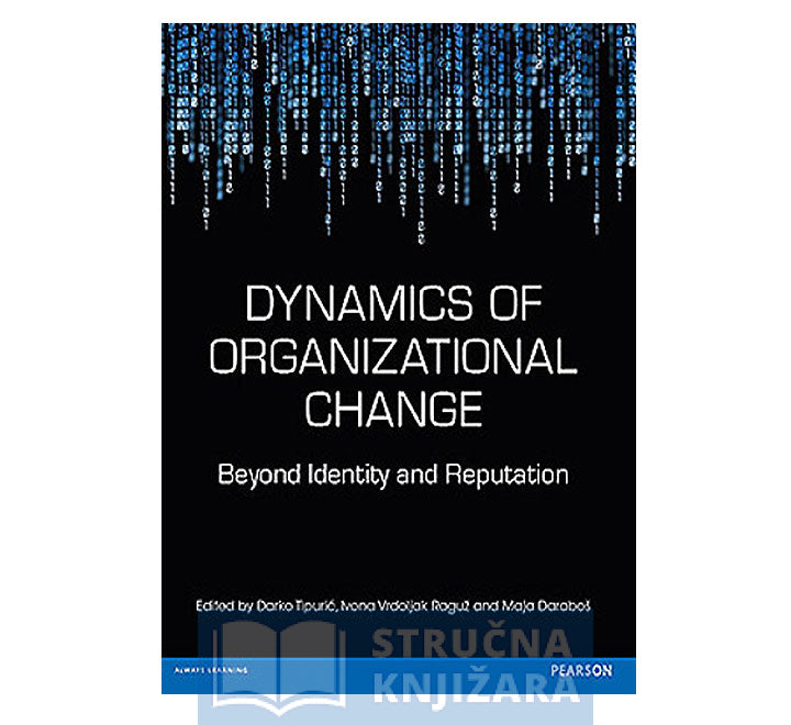 Dynamics of Organizational Change: Beyond Identity and Reputation - Darko Tipurić, Ivona Vrdoljak Raguž, Maja Daraboš