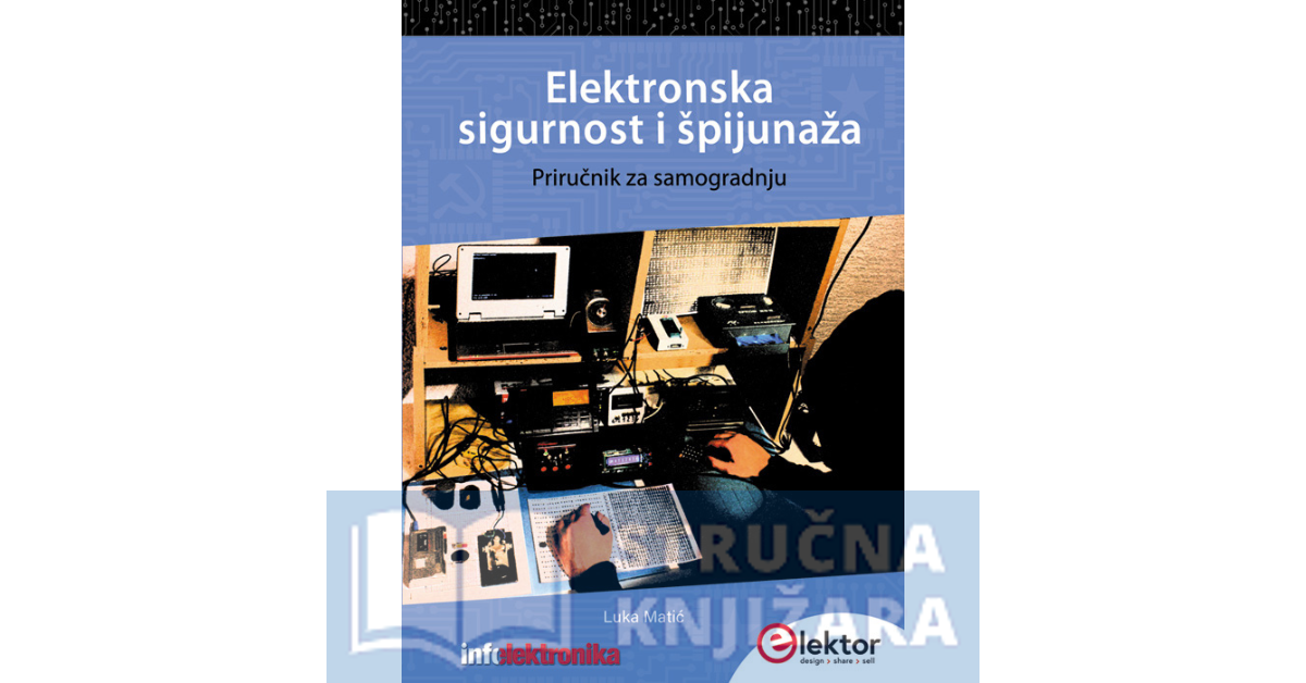 Elektronska sigurnost i špijunaža - Priručnik za samogradnju - Luka Matić