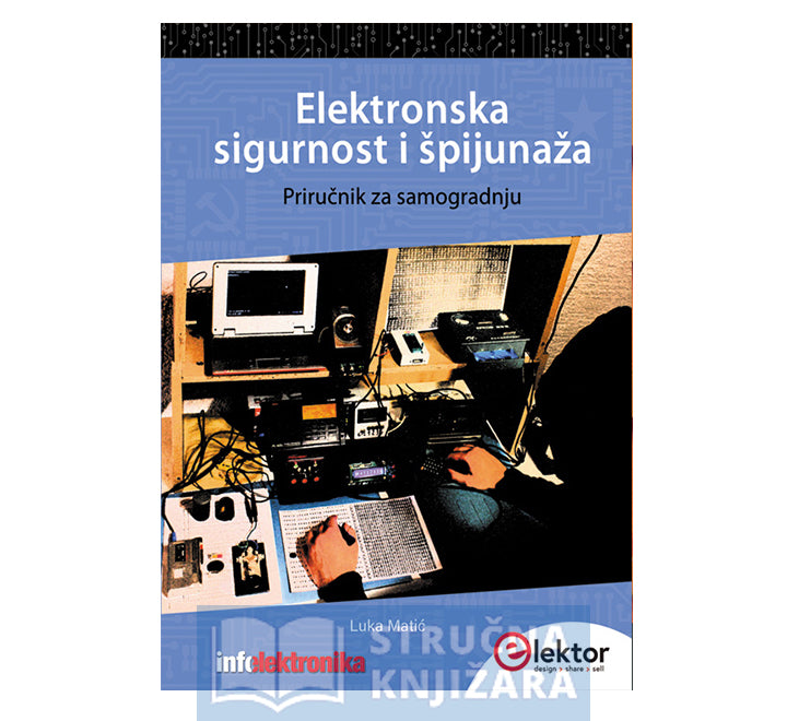 Elektronska sigurnost i špijunaža - Priručnik za samogradnju - Luka Matić