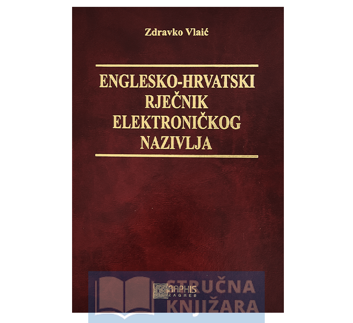 Englesko-hrvatski rječnik elektroničkog nazivlja - Zdravko Vlaić