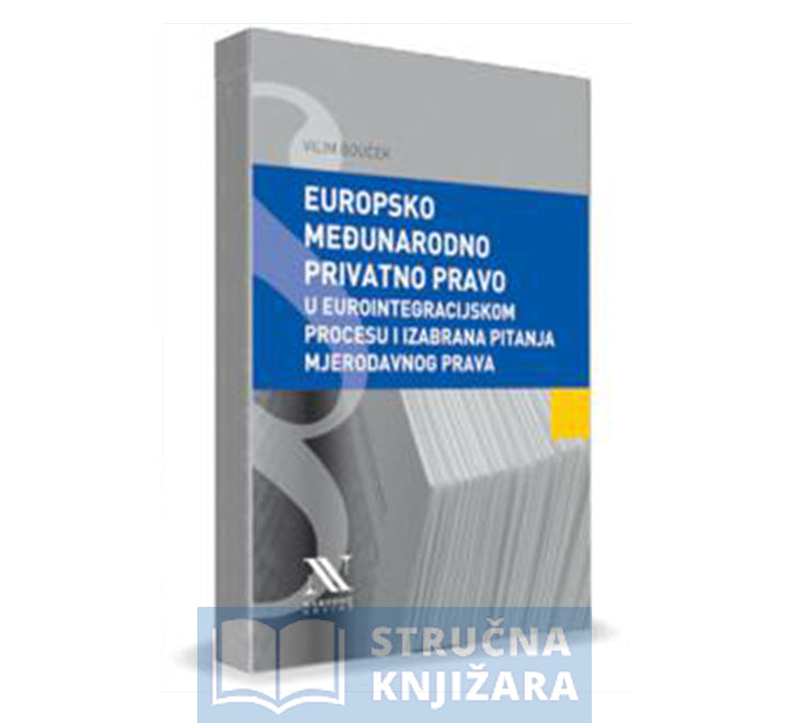 Europsko međunarodno privatno pravo u eurointegracijskom procesu i izabrana pitanja mjerodavnog prava - Vilim Bouček