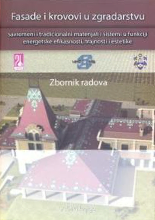 Fasade i krovovi u zgradarstvu - savremeni i tradicionalni materijali i sistemi u funkciji energetske efikasnosti, trajnosti i estetike - zbornik - grupa autora