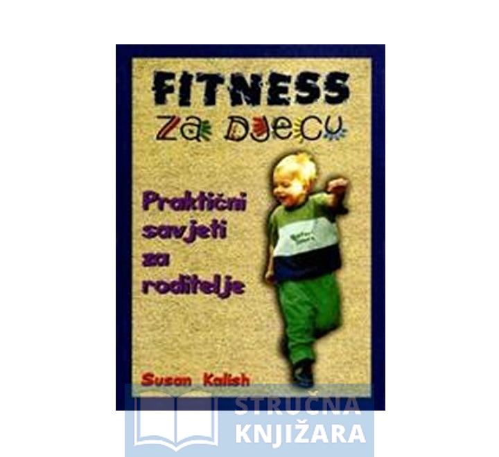 Fitness za djecu - praktični savjeti za roditelje - Susan Kolish