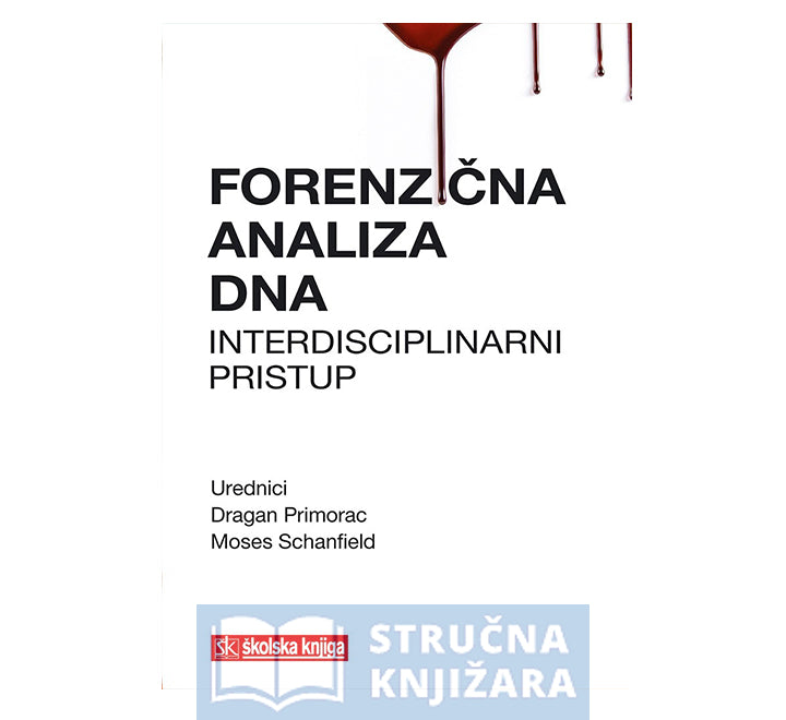 Forenzična analiza DNA: Interdisciplinarni pristup - Dragan Primorac, Moses Schanfield