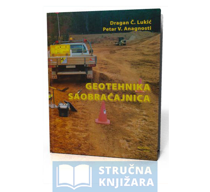 Geotehnika saobraćajnica - Dragan Č. Lukić, Petar V. Anagnosti