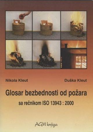 Glosar bezbednosti od požara - sa rečnikom ISO 13943 : 2000 - Nikola Kleut, Duška Kleut