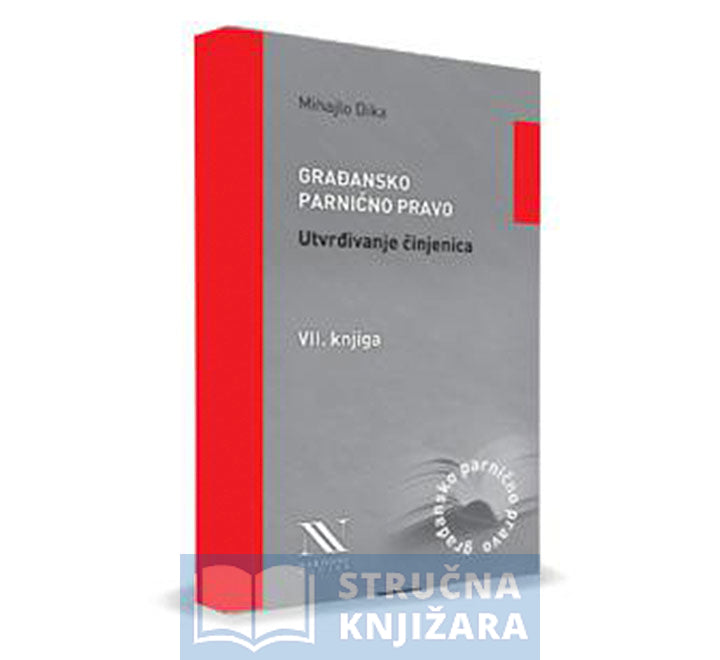 Građansko parnično pravo - Utvrđivanje činjenica, 7. knjiga - Mihajlo Dika