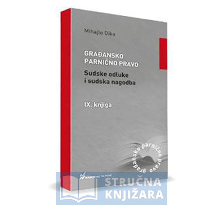 Građansko parnično pravo - Sudske odluke i sudska nagodba, 9. knjiga - Mihajlo Dika