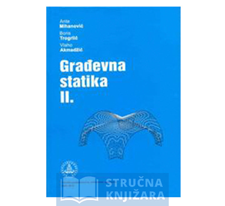 Građevna statika 2. - Ante Mihanović, Boris Trogrlić, Vlaho Akmadžić