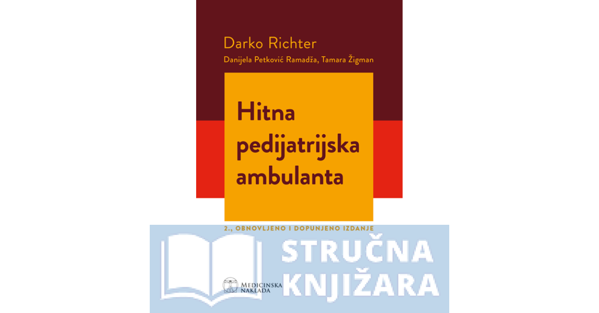 HITNA PEDIJATRIJSKA AMBULANTA 2., obnovljeno i dopunjeno izdanje - Darko Richter, Danijela Petković Ramadža, Tamara Žigman