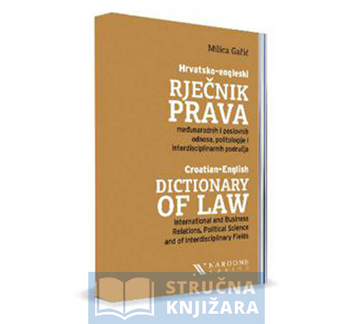 Hrvatsko-Engleski rječnik prava, međunarodnih i poslovnih odnosa, politologije i interdisciplinarnih područja - Milica Gačić