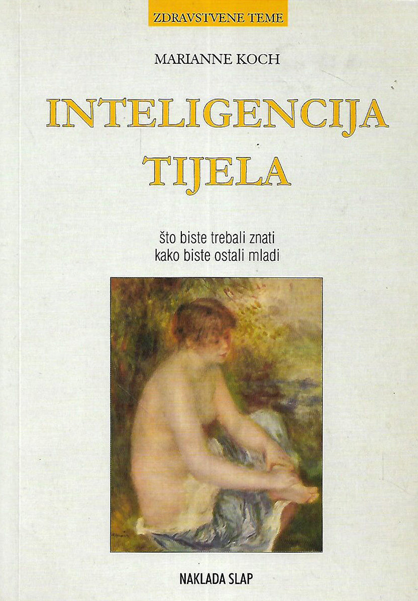 Inteligencija tijela: Što biste trebali znati kako biste ostali mladi - Marianne Koch