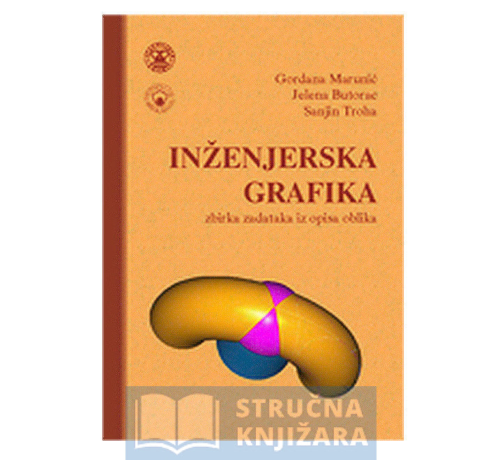 Inženjerska grafika - zbirka zadataka iz opisa oblika - Gordana Marunić, Jelena Butorac i Sanjin Troha