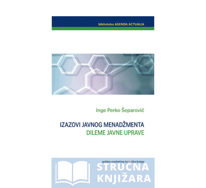 Izazovi javnog menadžmenta, dileme javne uprave - Inge Perko Šeparović