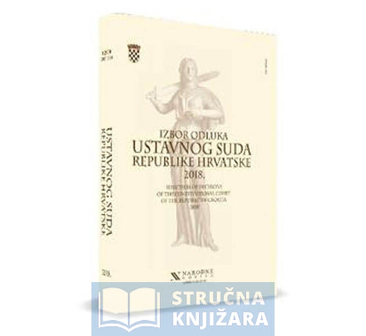 Izbor Odluka Ustavnog suda Republike Hrvatske 2018. / Selection of Decisions of the Constitutional Court of the Republic of Croatia 2018