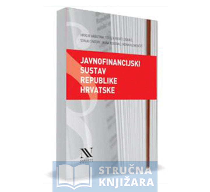 JAVNOFINANCIJSKI SUSTAV REPUBLIKE HRVATSKE - Hrvoje Arbutina, Tereza Rogić Lugarić, Sonja Cindori, Jasna Bogovac, Irena Klemenčić