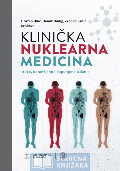 KLINIČKA NUKLEARNA MEDICINA - treće, dopunjeno i obnovljeno izdanje - Dražen Huić, Damir Dodig, Zvonko Kusić