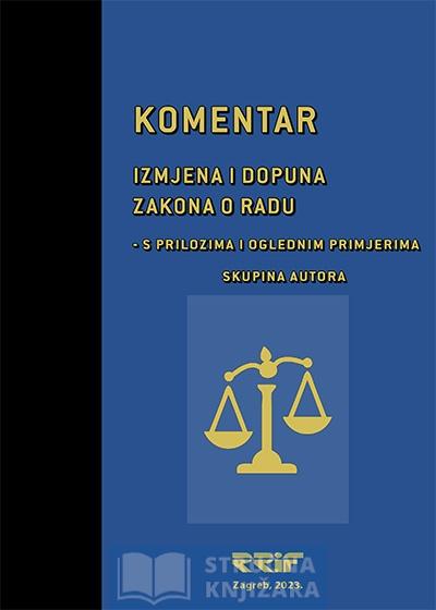 Komentar izmjena i dopuna Zakona o radu - s prilozima i oglednim primjerima - Redakcija - Ante VIDOVIĆ, dipl. iur.