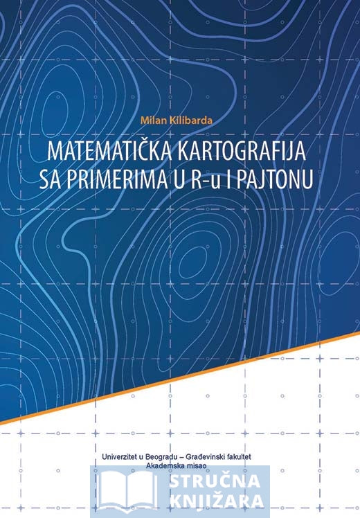 MATEMATIČKA KARTOGRAFIJA sa primerima u R-u i Pajtonu - Milan Kilibarda