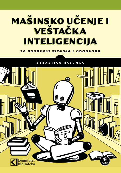 Mašinsko učenje i veštačka inteligencija - 30 osnovnih pitanja i odgovora - Sebastian Raschka