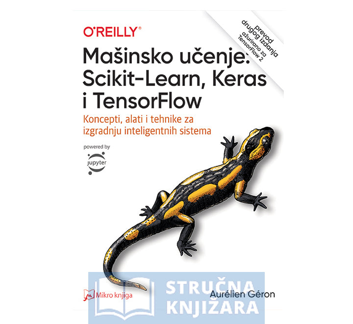 Mašinsko učenje: Scikit-Learn, Keras i TensorFlow: koncepti, alati i tehnike za izgradnju inteligentnih sistema - Aurélien Géron