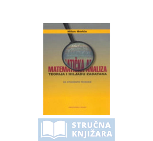 Matematička analiza - teorija i hiljadu zadataka - Milan Merkle