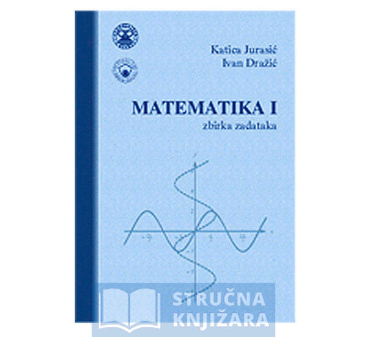 Matematika 1. - zbirka zadataka - Katica Jurasić i Ivan Dražić
