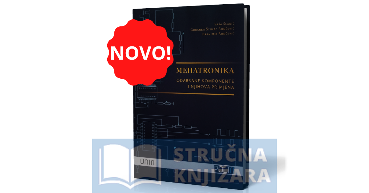 Mehatronika - odabrane komponente i njihova primjena - Saša Sladić, Goranka Štimac Rončević, Branimir Rončević