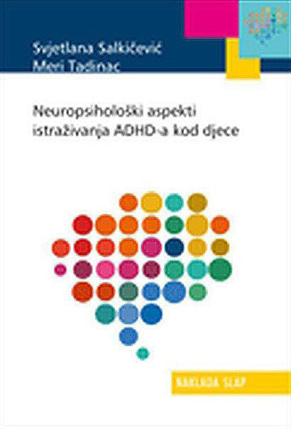 Neuropsihološki aspekti istraživanja ADHD-a kod djece - Svjetlana Salkičević, Meri Tadinac