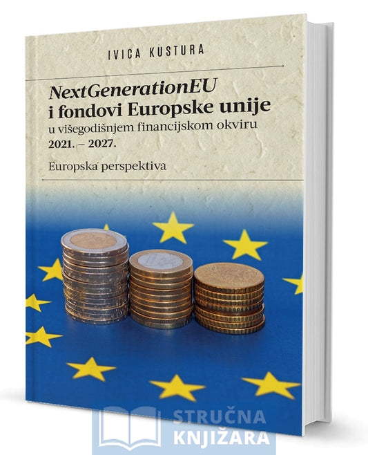 NextGenerationEU i fondovi Europske unije u višegodišnjem financijskom okviru 2021. – 2027. - Europska perspektiva - Ivica Kustura