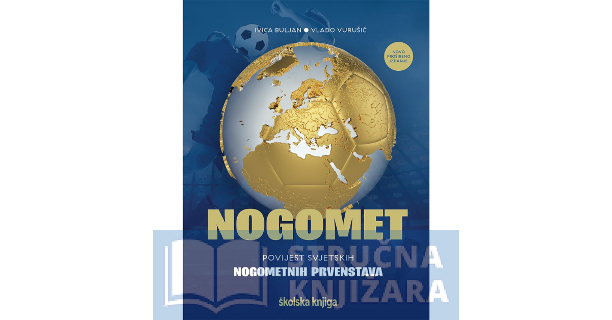 Nogomet - povijest svjetskih nogometnih prvenstava (novo prošireno izdanje) - Ivica Buljan, Vlado Vurušić