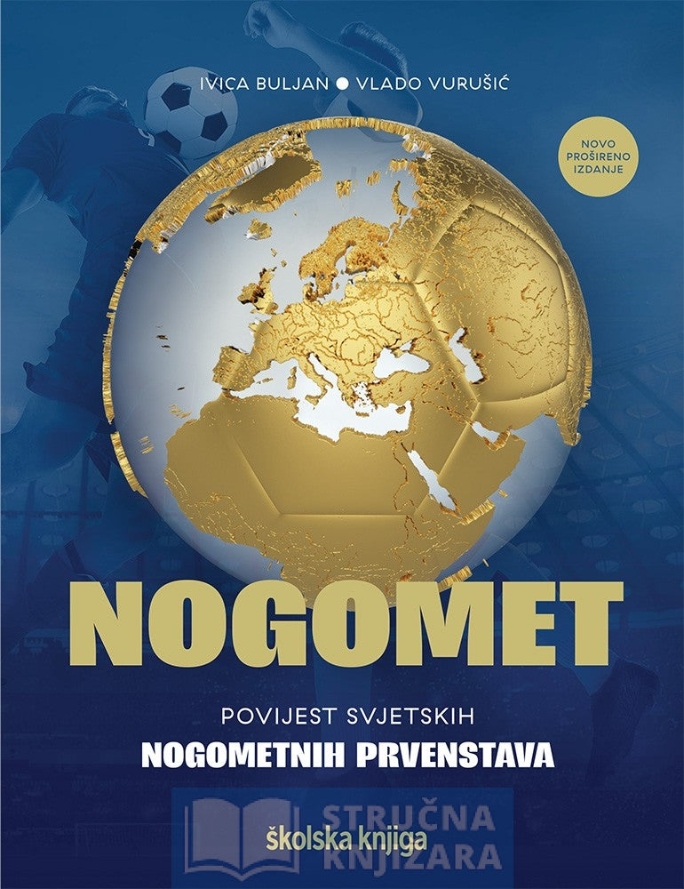 Nogomet - povijest svjetskih nogometnih prvenstava (novo prošireno izdanje) - Ivica Buljan, Vlado Vurušić