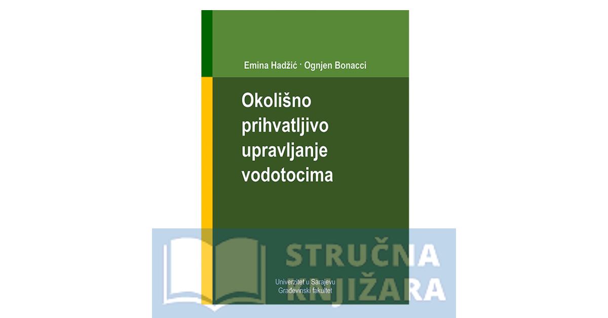 Okolišno prihvatljivo upravljanje vodotocima - Emina Hadžić, Ognjen Bonacci