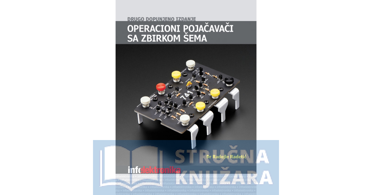 Operacioni pojačavači sa zbirkom šema - Drugo dopunjeno izdanje - Radojle Radetić