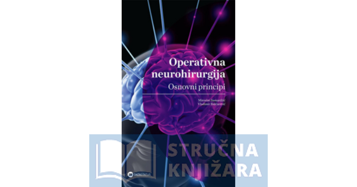 Operativna neurohirurgija: osnovni principi - Miroslav Samardžić Vladimir Baščarević