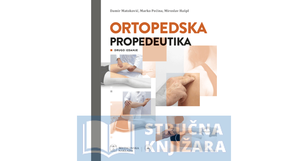 ORTOPEDSKA PROPEDEUTIKA - drugo izdanje - Damir Matoković, Marko Pećina, Miroslav Hašpl