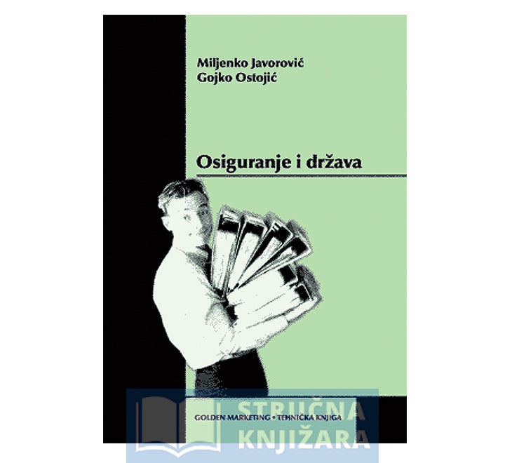 Osiguranje i država - Tržište, porezi, nadzor - Miljenko Javorović, Gojko Ostojić