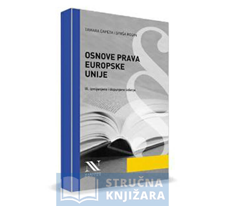 Osnove prava Europske Unije - 3. izmijenjeno i dopunjeno izdanje - Tamara Ćapeta i Siniša Rodin