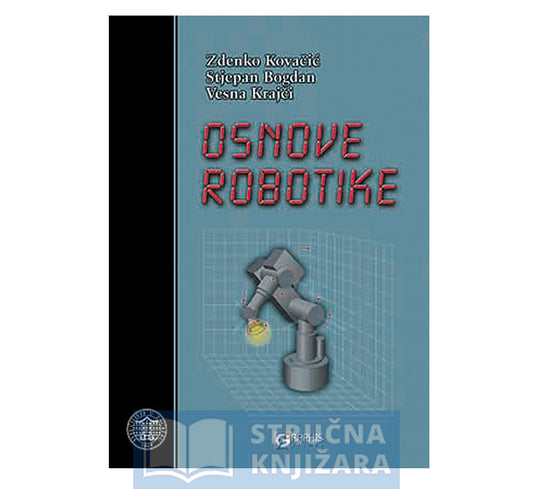 Osnove robotike - Zdenko Kovačić, Stjepan Bogdan, Vesna Krajči