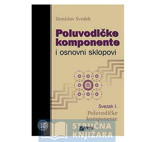 Poluvodičke komponente i osnovni sklopovi - 1. dio - Tomislav Švedek