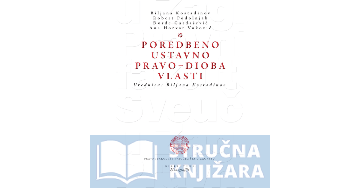 Poredbeno ustavno pravo – dioba vlasti - Biljana Kostadinov, Robert Podolnjak, Đorđe Gardašević, Ana Horvat Vuković