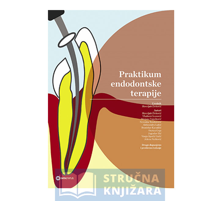 Praktikum endodontske terapije - 2. dopunjeno i prošireno izdanje - Slavoljub Živković