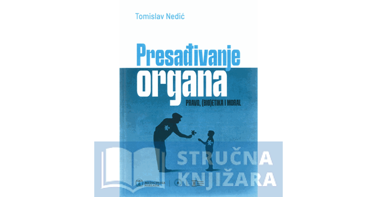 PRESAĐIVANJE ORGANA - pravo, (bio)etika i moral - Tomislav Nedić