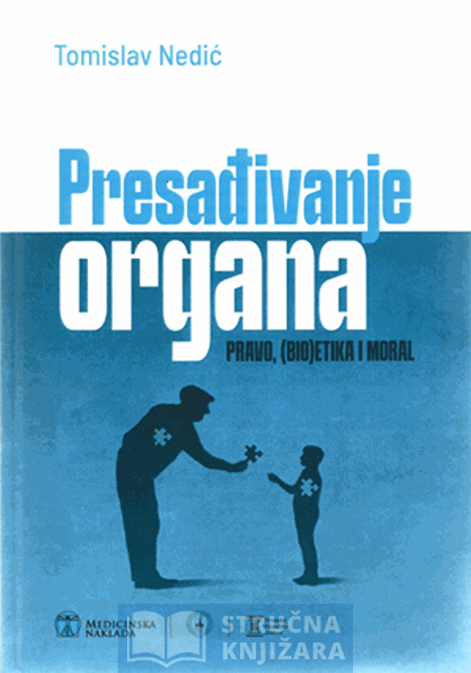 PRESAĐIVANJE ORGANA - pravo, (bio)etika i moral - Tomislav Nedić