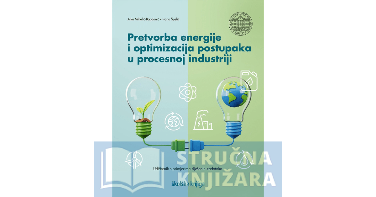 Pretvorba energije i optimizacija postupaka u procesnoj industriji - Alka Mihelić-Bogdanić, Ivana Špelić