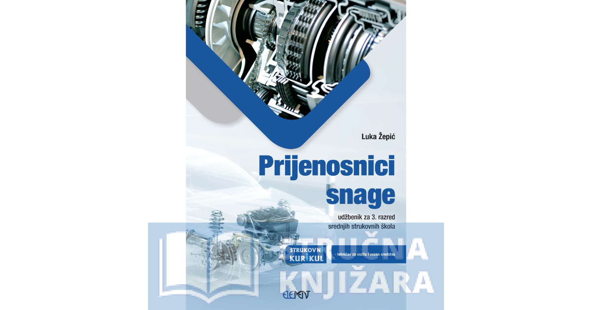 Prijenosnici snage - udžbenik za 3. razred strukovnih škola za zanimanje tehničar za vozila i vozna sredstva - Luka Žepić