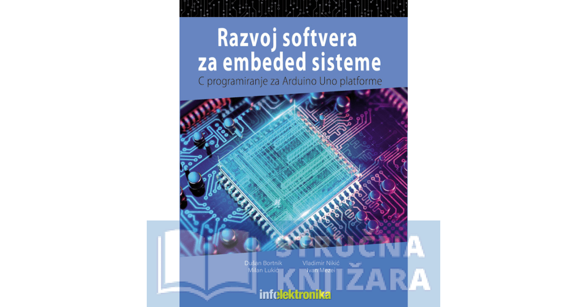 Razvoj softvera za embeded sisteme - Programiranje Arduino UNO platforme u jeziku C - Dušan Bortnik, Milan Lukić, Vladimir Nikić, Ivan Mezei